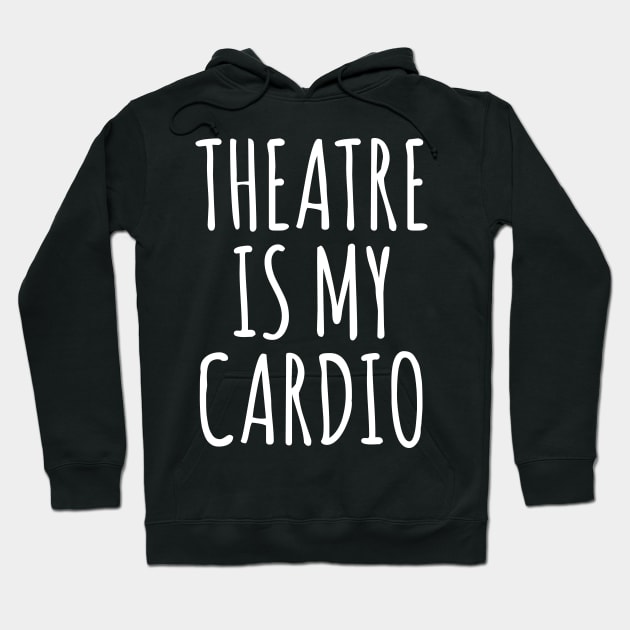 Theatre Is My Cardio Hoodie by ApricotBirch